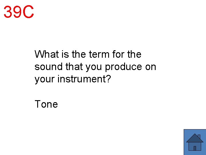 39 C What is the term for the sound that you produce on your