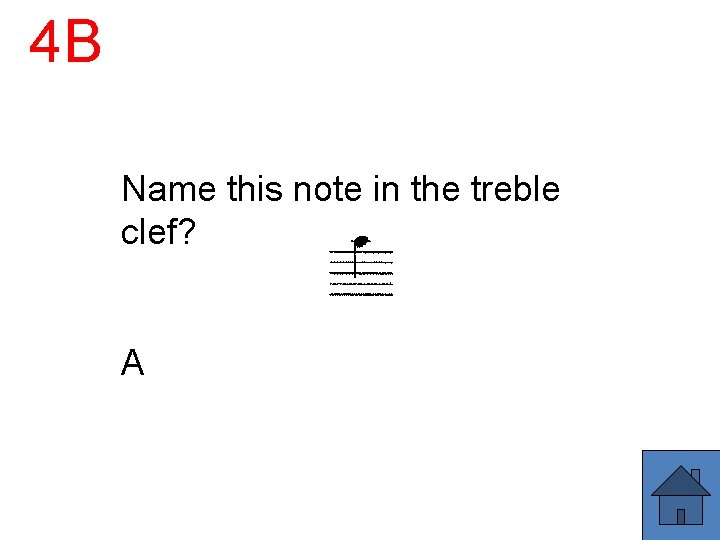 4 B Name this note in the treble clef? A 