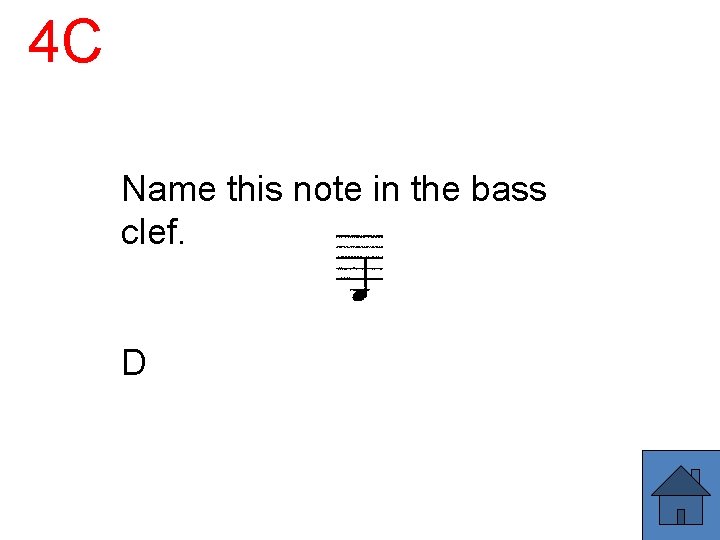 4 C Name this note in the bass clef. D 
