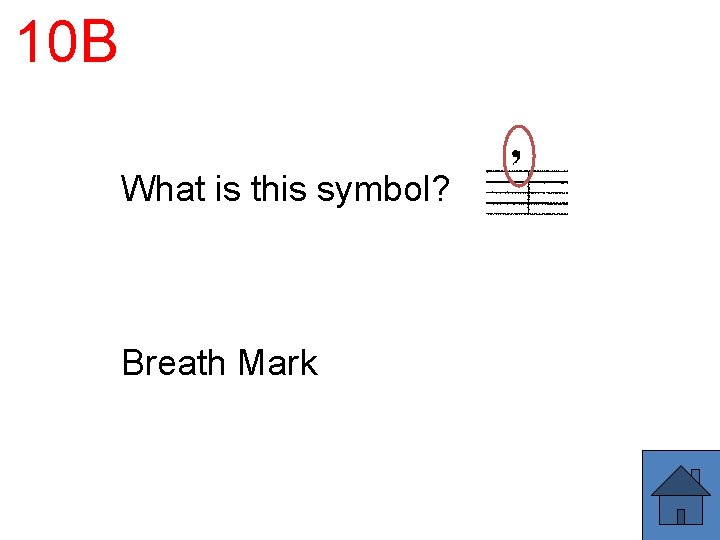 10 B What is this symbol? Breath Mark 