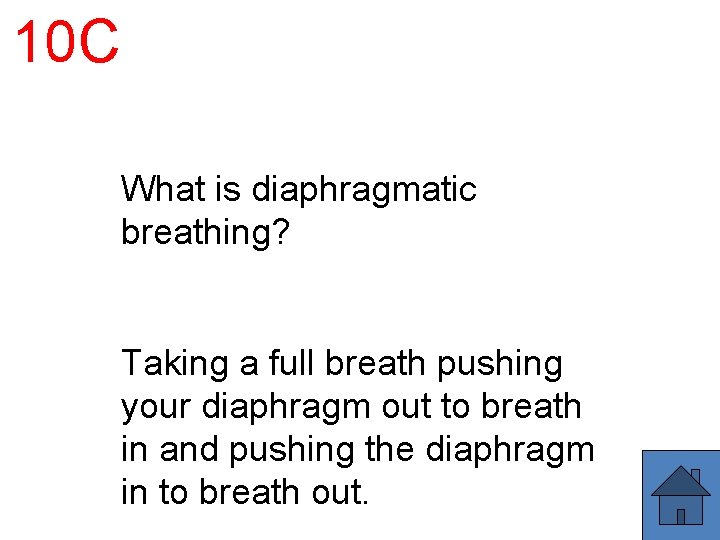 10 C What is diaphragmatic breathing? Taking a full breath pushing your diaphragm out