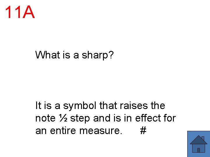 11 A What is a sharp? It is a symbol that raises the note