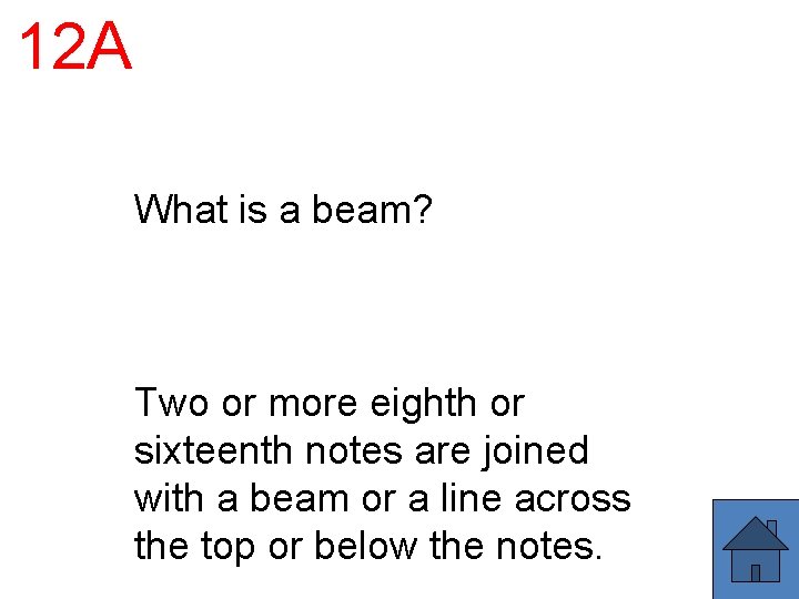 12 A What is a beam? Two or more eighth or sixteenth notes are