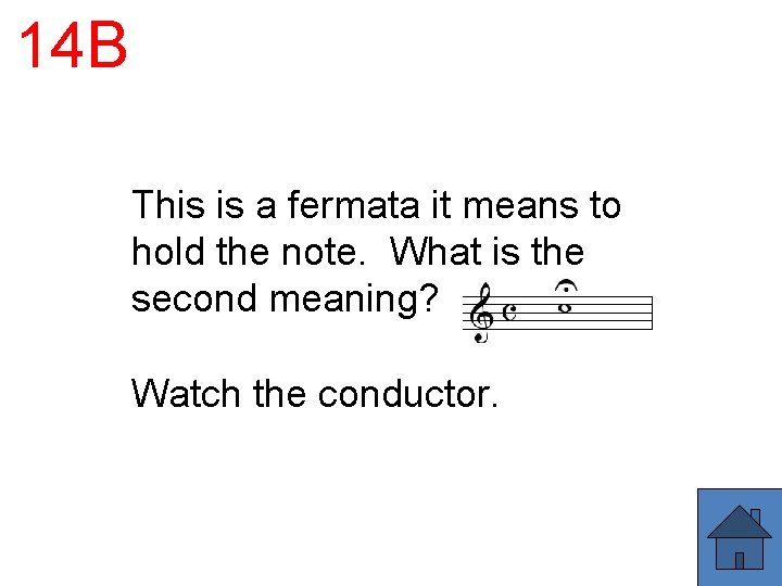 14 B This is a fermata it means to hold the note. What is