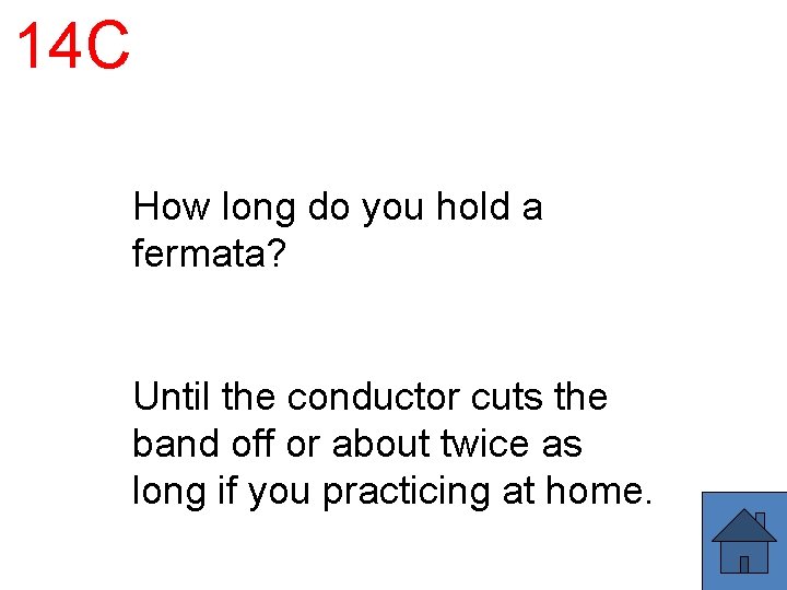 14 C How long do you hold a fermata? Until the conductor cuts the