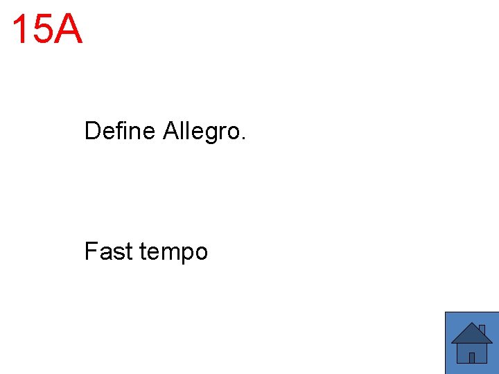 15 A Define Allegro. Fast tempo 