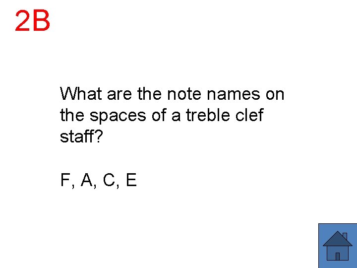 2 B What are the note names on the spaces of a treble clef