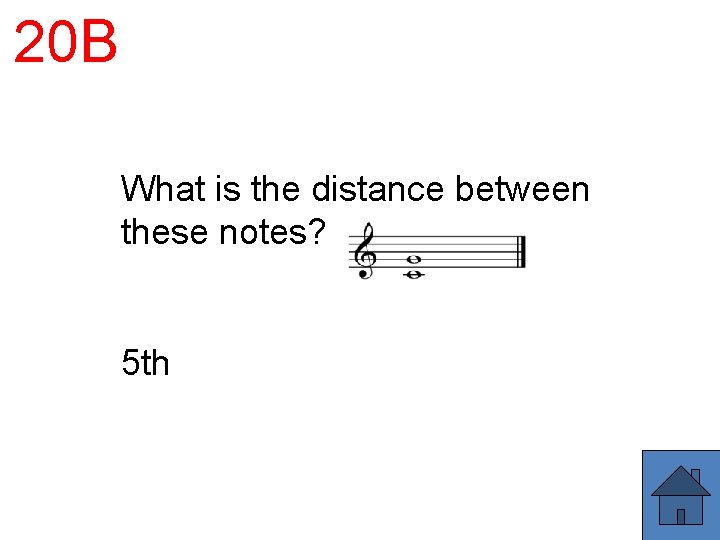 20 B What is the distance between these notes? 5 th 