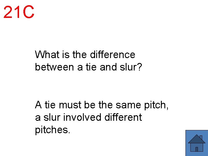 21 C What is the difference between a tie and slur? A tie must