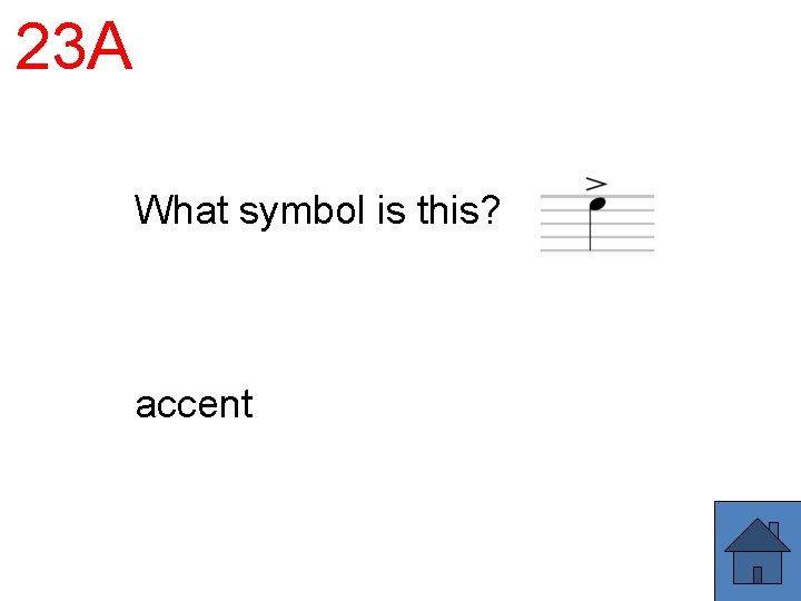 23 A What symbol is this? accent 