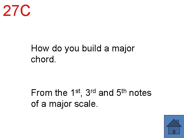 27 C How do you build a major chord. From the 1 st, 3