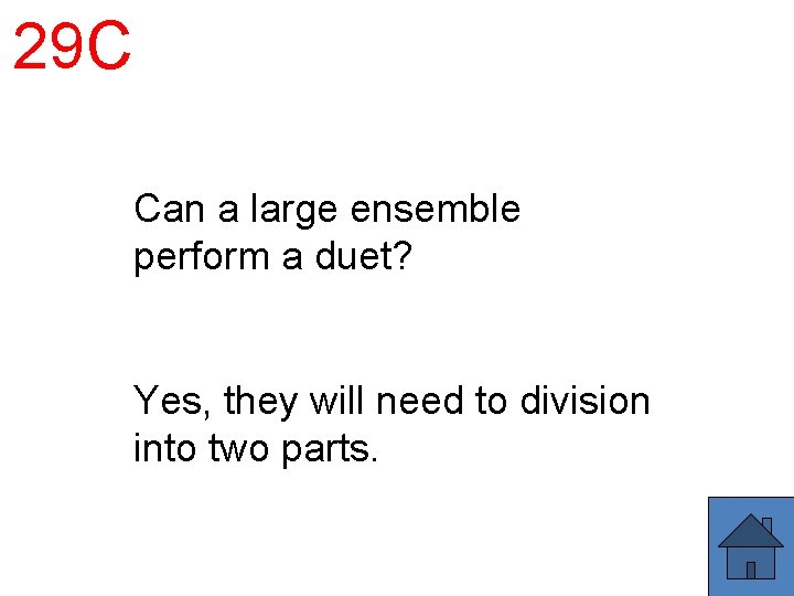29 C Can a large ensemble perform a duet? Yes, they will need to