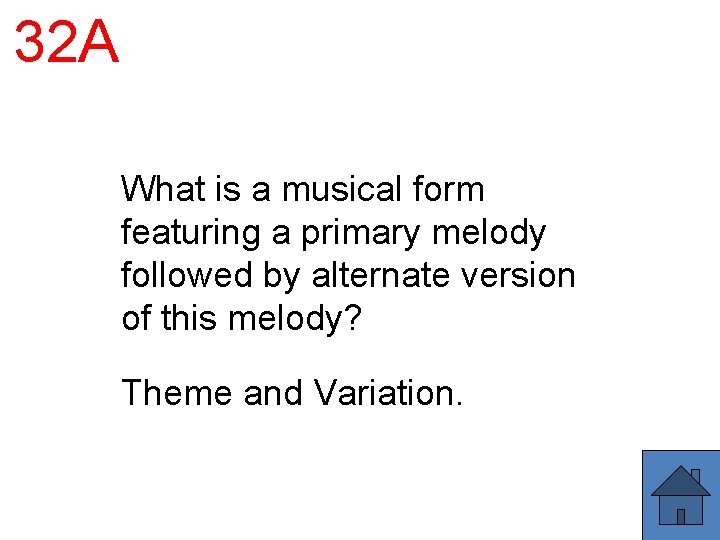 32 A What is a musical form featuring a primary melody followed by alternate