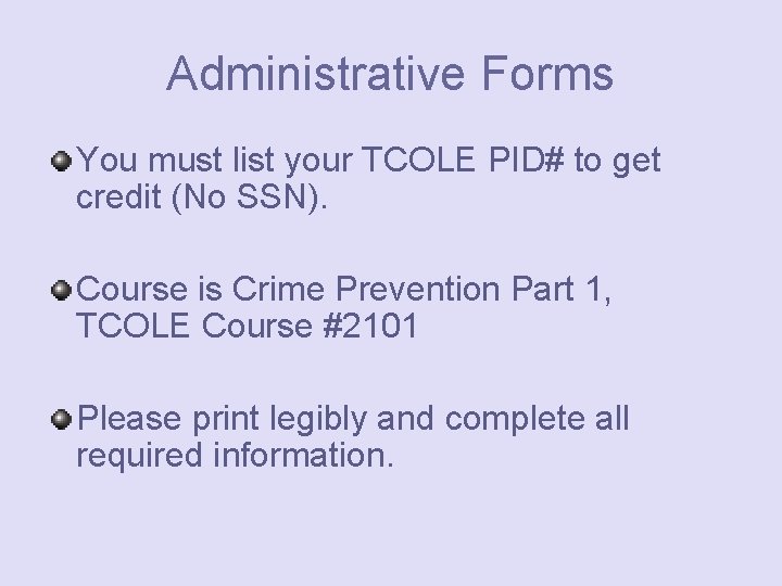 Administrative Forms You must list your TCOLE PID# to get credit (No SSN). Course