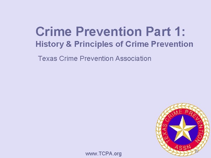 Crime Prevention Part 1: History & Principles of Crime Prevention Texas Crime Prevention Association