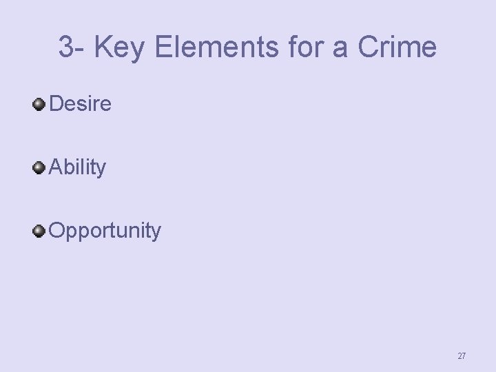 3 - Key Elements for a Crime Desire Ability Opportunity 27 