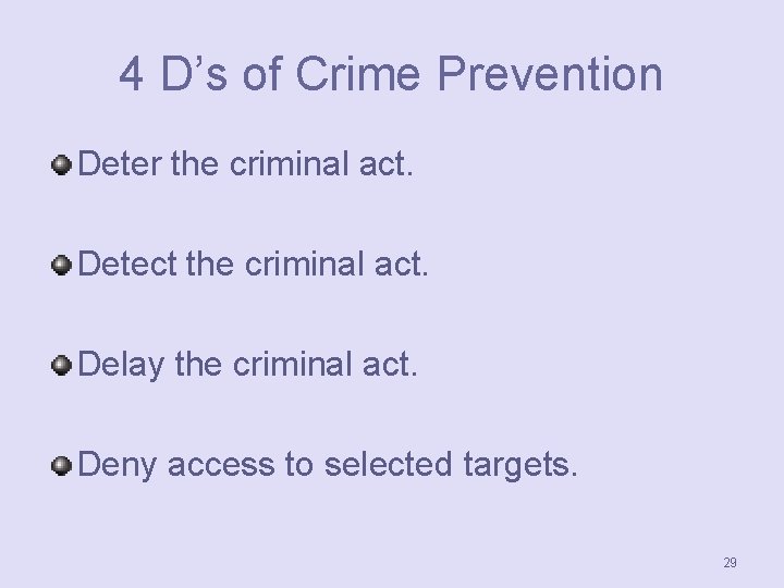 4 D’s of Crime Prevention Deter the criminal act. Detect the criminal act. Delay
