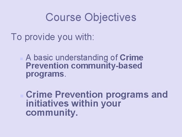 Course Objectives To provide you with: n n A basic understanding of Crime Prevention