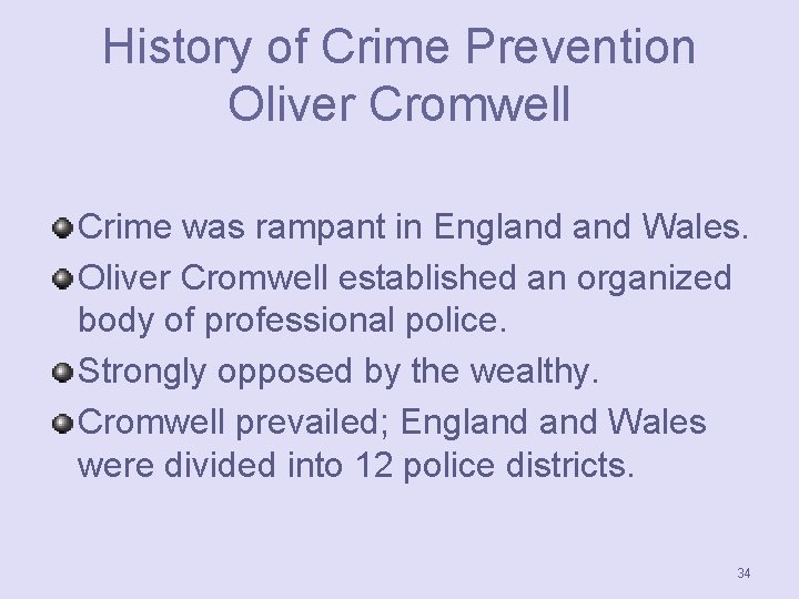 History of Crime Prevention Oliver Cromwell Crime was rampant in England Wales. Oliver Cromwell