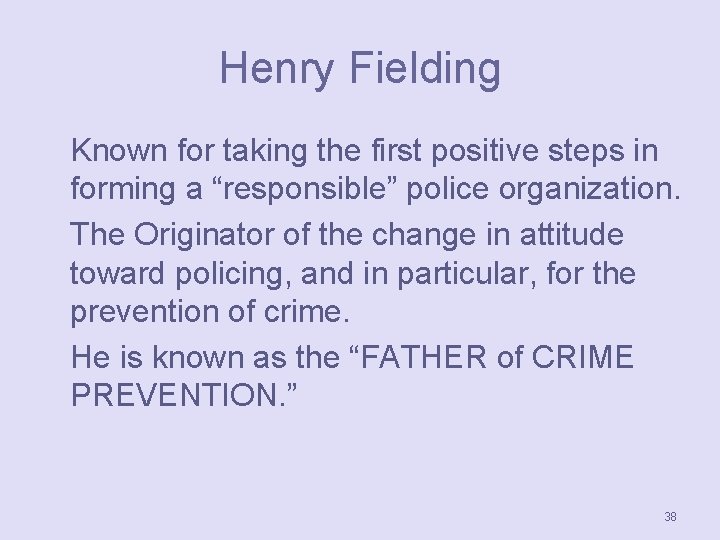 Henry Fielding Known for taking the first positive steps in forming a “responsible” police