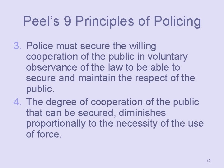 Peel’s 9 Principles of Policing 3. Police must secure the willing cooperation of the