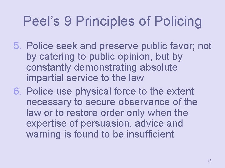 Peel’s 9 Principles of Policing 5. Police seek and preserve public favor; not by
