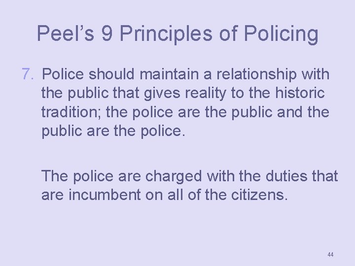 Peel’s 9 Principles of Policing 7. Police should maintain a relationship with the public