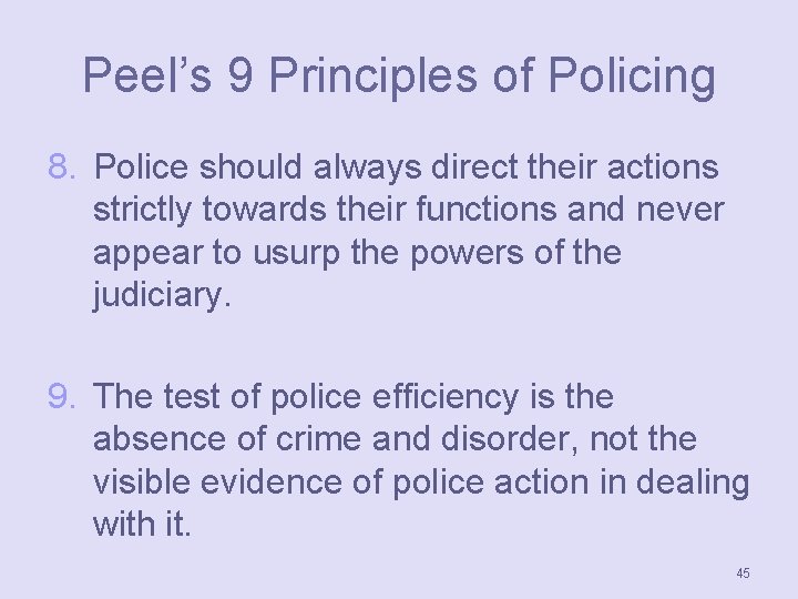 Peel’s 9 Principles of Policing 8. Police should always direct their actions strictly towards