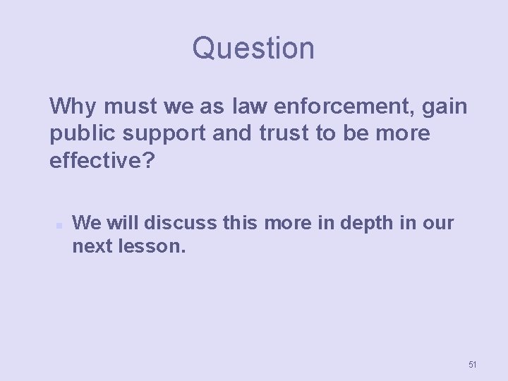 Question Why must we as law enforcement, gain public support and trust to be