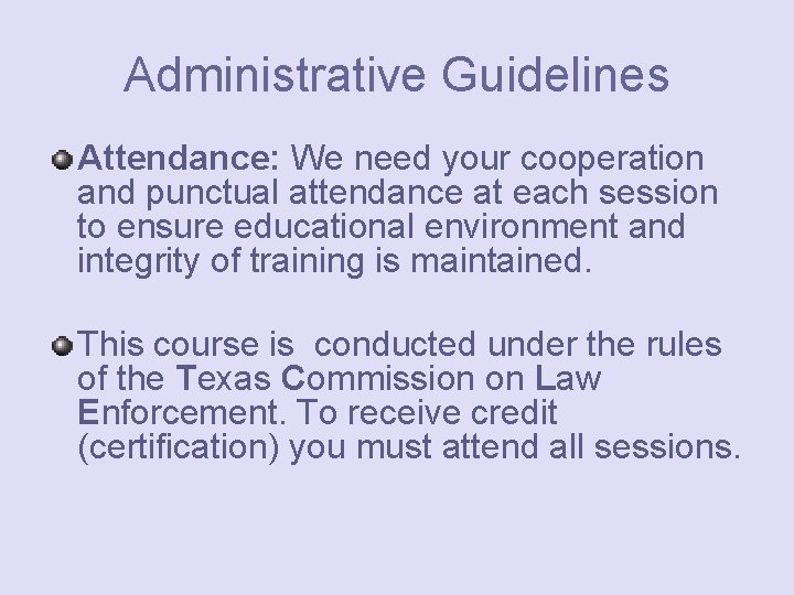 Administrative Guidelines Attendance: We need your cooperation and punctual attendance at each session to