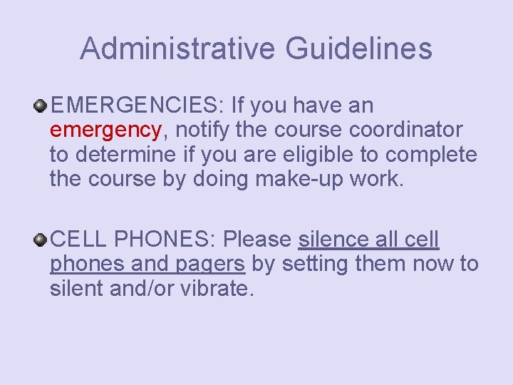Administrative Guidelines EMERGENCIES: If you have an emergency, notify the course coordinator to determine