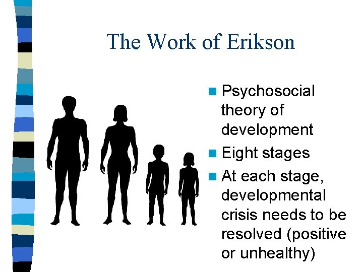 The Work of Erikson n Psychosocial theory of development n Eight stages n At