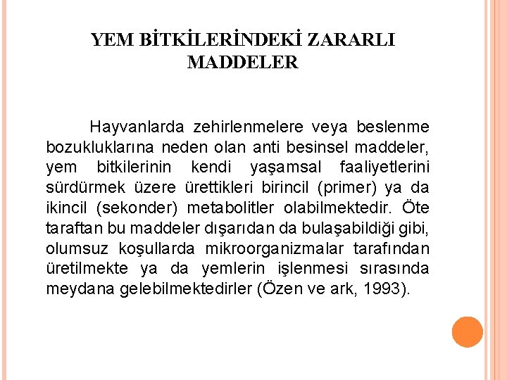 YEM BİTKİLERİNDEKİ ZARARLI MADDELER Hayvanlarda zehirlenmelere veya beslenme bozukluklarına neden olan anti besinsel maddeler,