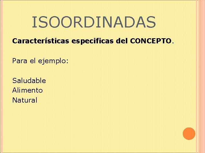 ISOORDINADAS Características especificas del CONCEPTO. Para el ejemplo: Saludable Alimento Natural 