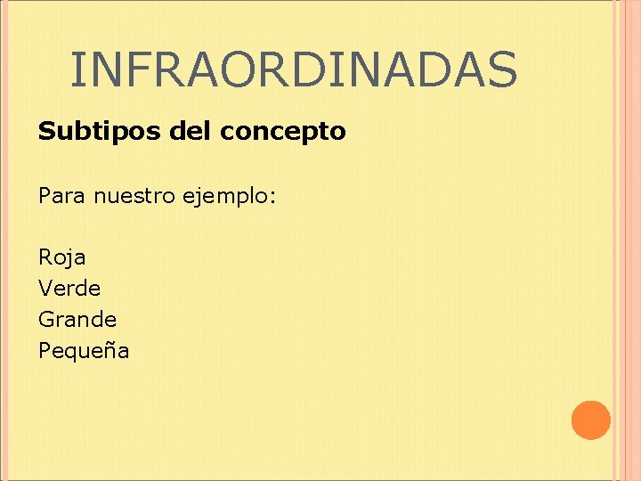 INFRAORDINADAS Subtipos del concepto Para nuestro ejemplo: Roja Verde Grande Pequeña 