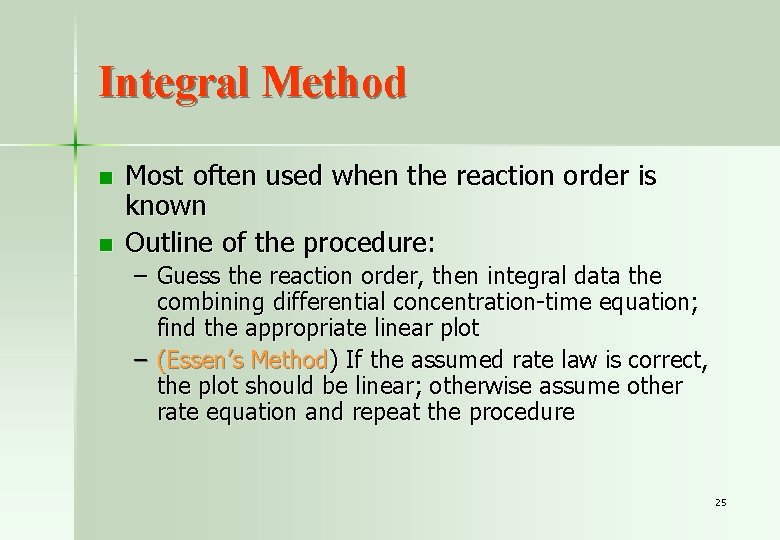 Integral Method n n Most often used when the reaction order is known Outline