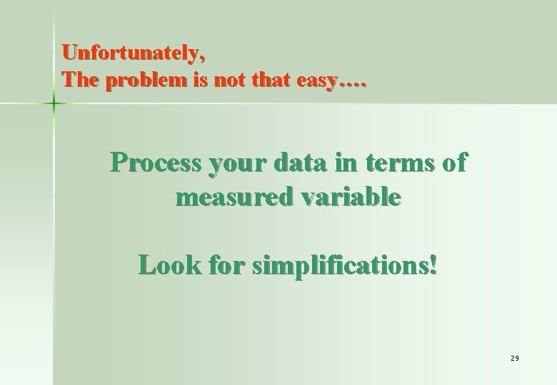 Unfortunately, The problem is not that easy…. Process your data in terms of measured
