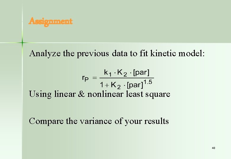Assignment Analyze the previous data to fit kinetic model: Using linear & nonlinear least