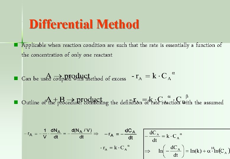 Differential Method n Applicable when reaction condition are such that the rate is essentially