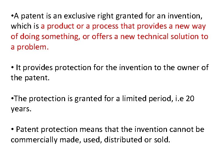  • A patent is an exclusive right granted for an invention, which is