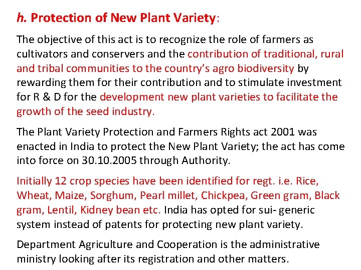 h. Protection of New Plant Variety: The objective of this act is to recognize