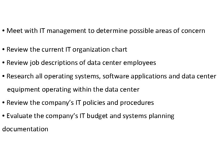 • Meet with IT management to determine possible areas of concern • Review