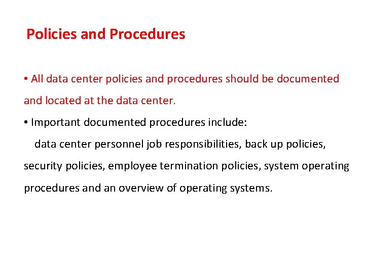  Policies and Procedures • All data center policies and procedures should be documented