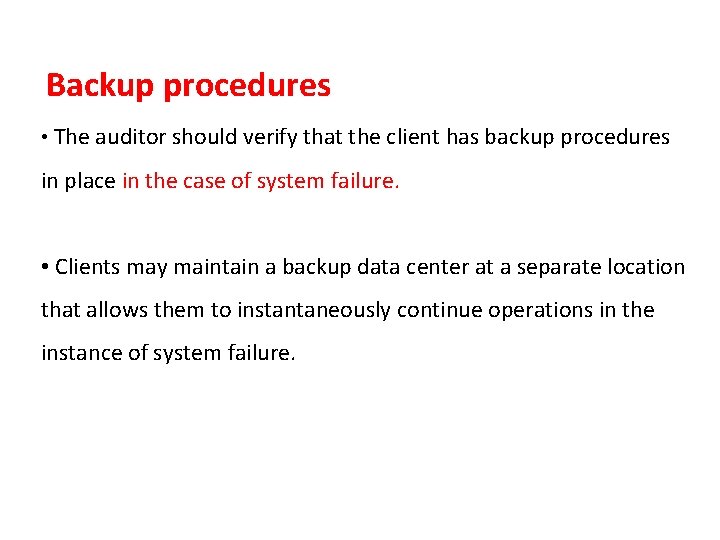  Backup procedures • The auditor should verify that the client has backup procedures