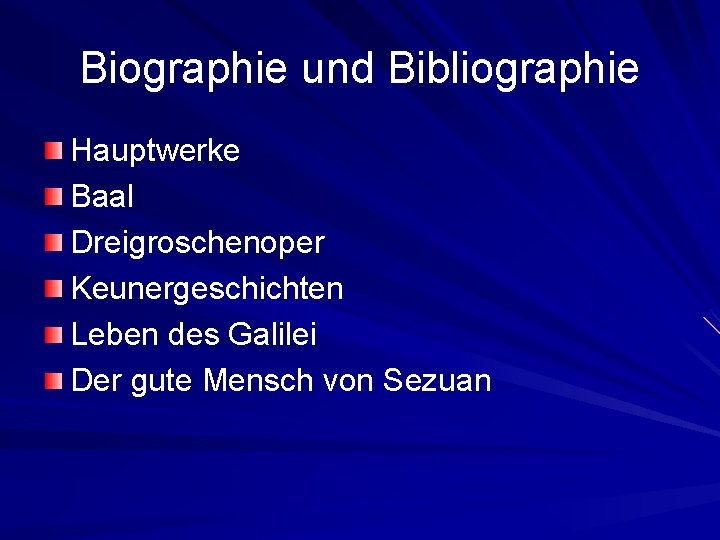 Biographie und Bibliographie Hauptwerke Baal Dreigroschenoper Keunergeschichten Leben des Galilei Der gute Mensch von