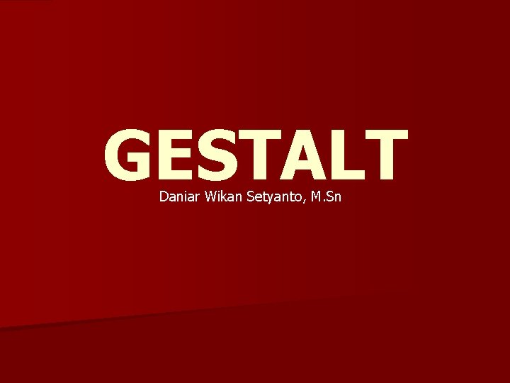 GESTALT Daniar Wikan Setyanto, M. Sn 