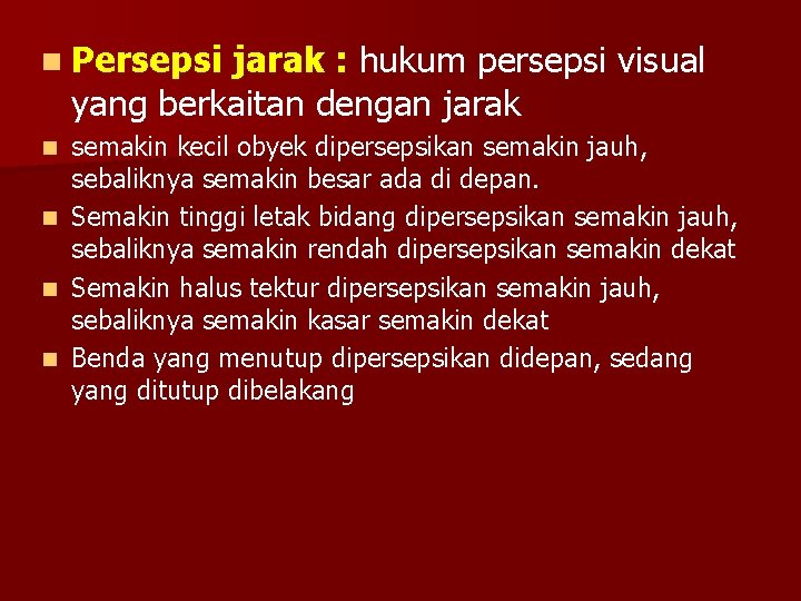 n Persepsi jarak : hukum persepsi visual yang berkaitan dengan jarak n n semakin