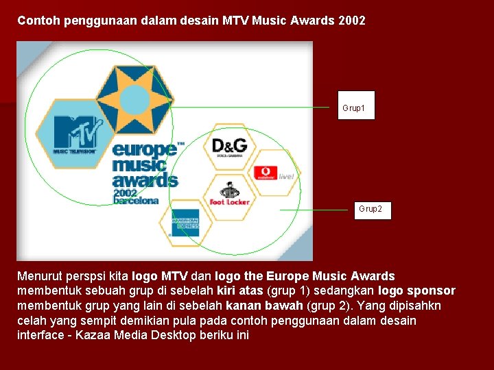 Contoh penggunaan dalam desain MTV Music Awards 2002 Grup 1 Grup 2 Menurut perspsi