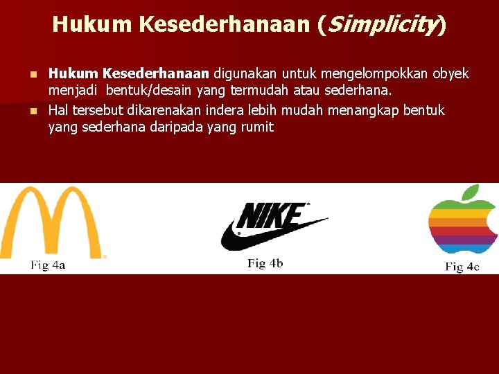 Hukum Kesederhanaan (Simplicity) Hukum Kesederhanaan digunakan untuk mengelompokkan obyek menjadi bentuk/desain yang termudah atau