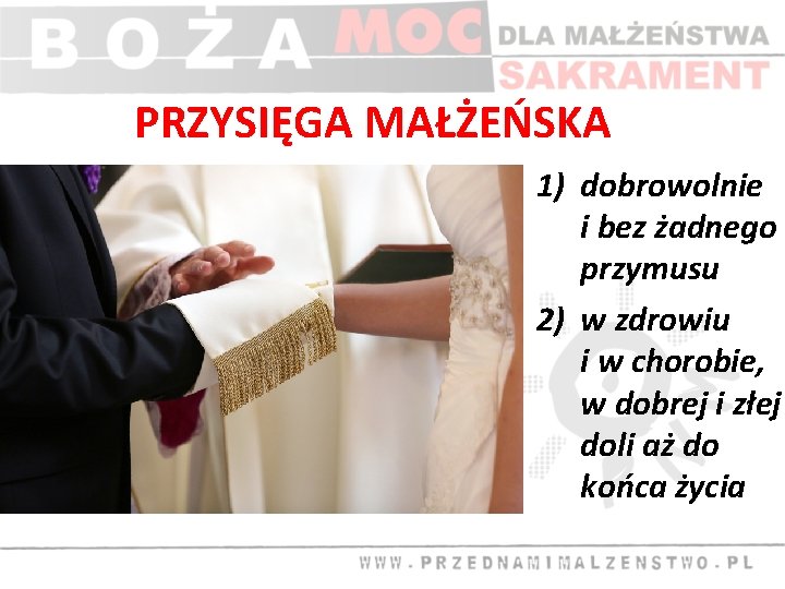 PRZYSIĘGA MAŁŻEŃSKA 1) dobrowolnie i bez żadnego przymusu 2) w zdrowiu i w chorobie,